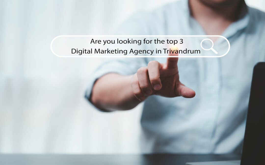 ARE YOU LOOKING FOR TOP 3 DIGITAL MARKETING AGENCY IN TRIVANDRUM ?