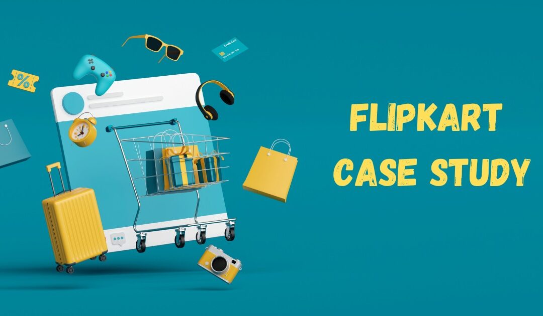 FLIPKART CASE STUDY – FINDING THE SECRETS TO ITS SUCCESS