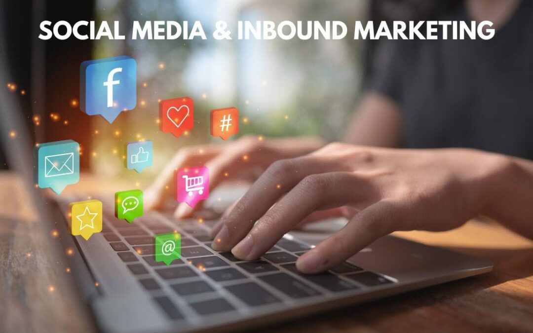 7 REASONS WHY IS SOCIAL MEDIA AN IMPORTANT PART OF INBOUND MARKETING STRATEGIES