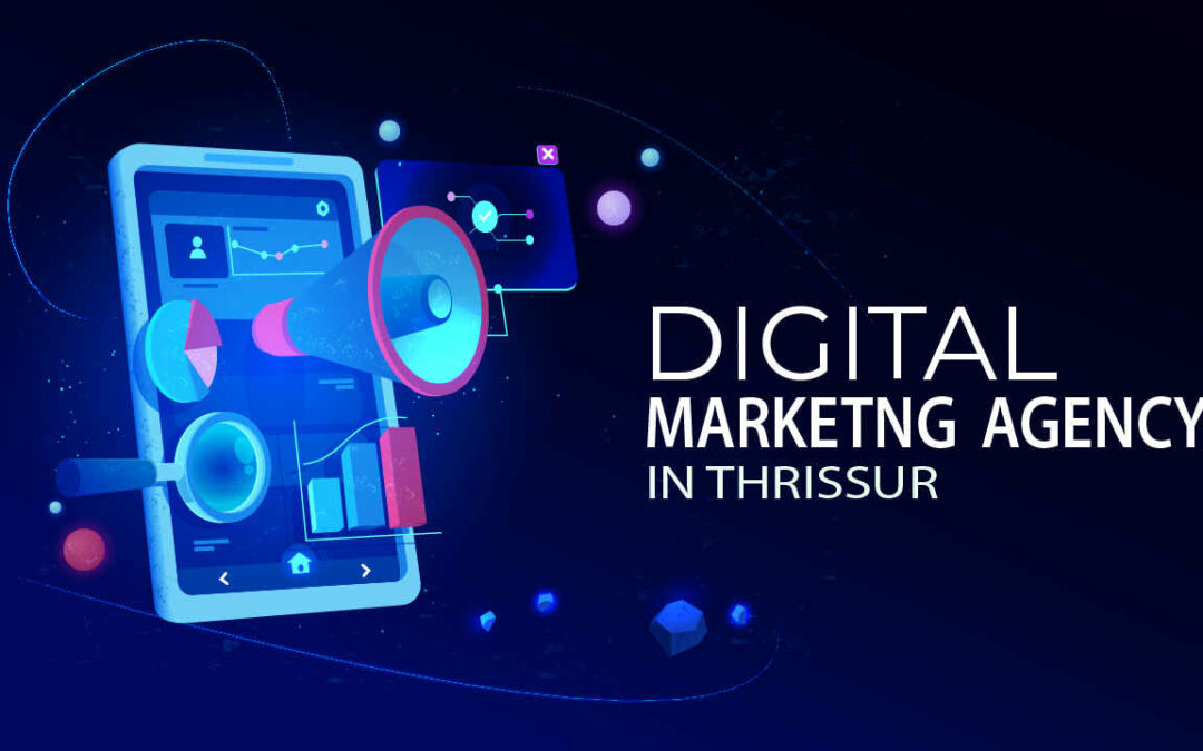 Choosing the Best Digital Marketing Agency in Thrissur for Business Success in 2023